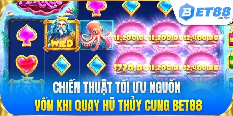 Chiến thuật tối ưu nguồn vốn khi quay hũ