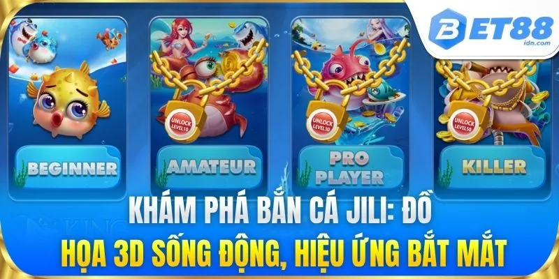 Khám phá bắn cá Jili: Đồ họa 3D sống động, hiệu ứng bắt mắt