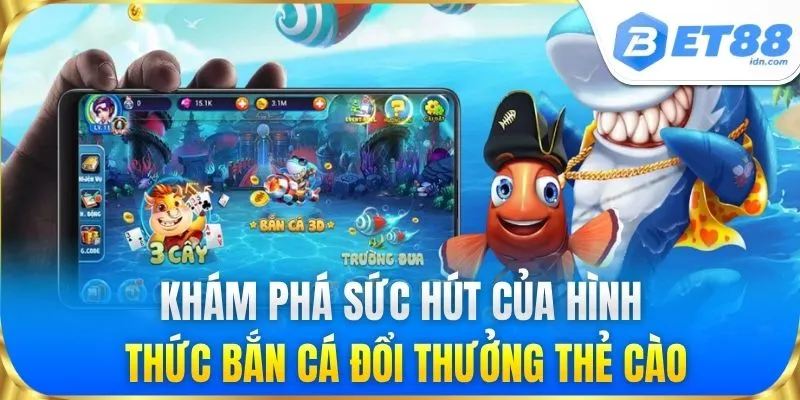 Khám phá sức hút của hình thức bắn cá đổi thưởng thẻ cào