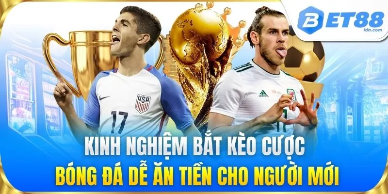 Kinh nghiệm bắt kèo cược bóng đá cho người mới