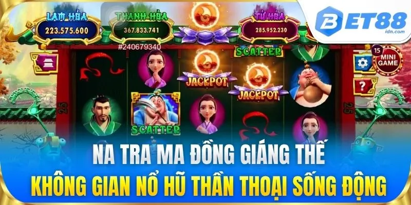 Na Tra Ma Đồng Giáng Thế: Không gian nổ hũ thần thoại sống động