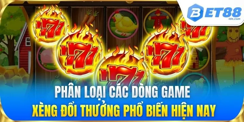 Phân loại các dòng game xèng đổi thưởng phổ biến hiện nay