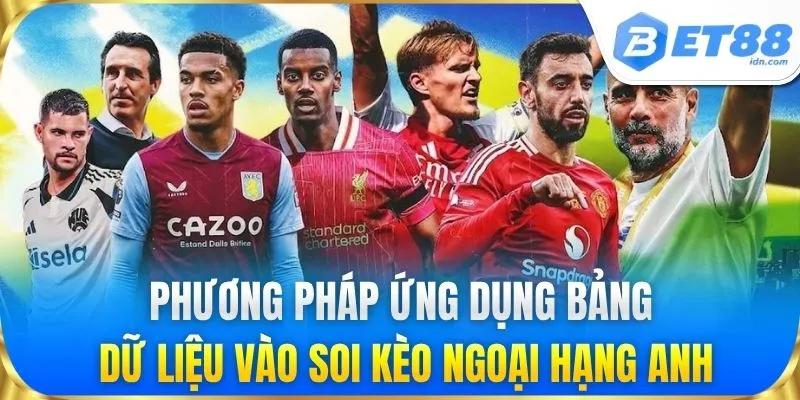 Phương pháp ứng dụng bảng dữ liệu vào soi kèo ngoại hạng Anh