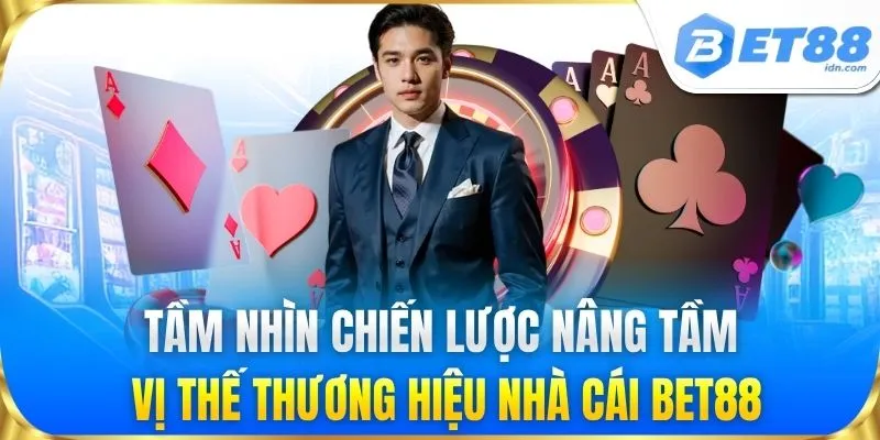 Tầm nhìn chiến lược nâng tầm vị thế thương hiệu nhà cái