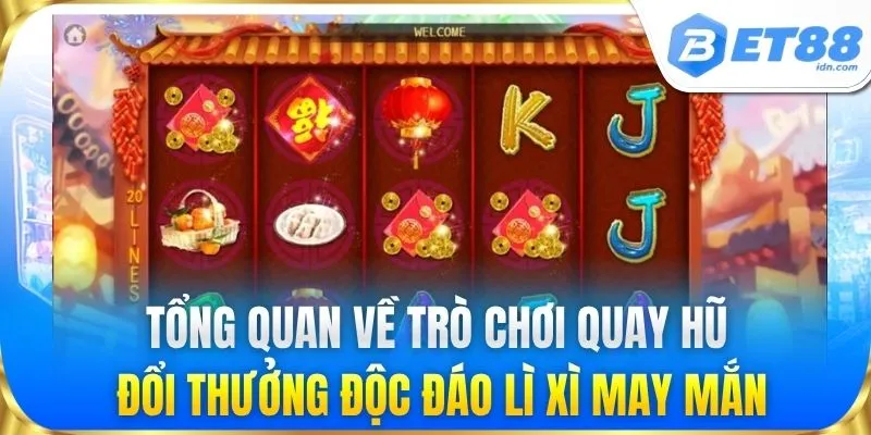 Tổng quan về trò chơi quay hũ đổi thưởng độc đáo lì xì may mắn