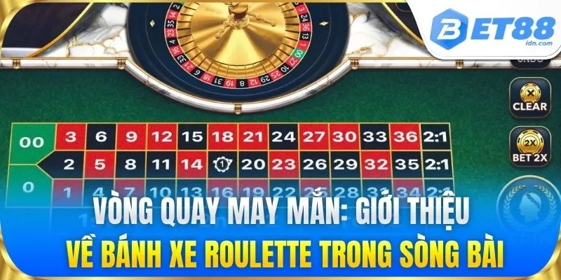 Vòng quay may mắn: Giới thiệu về bánh xe Roulette trong sòng bài